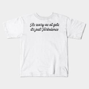 As scary as at gets its just Turbulence Kids T-Shirt